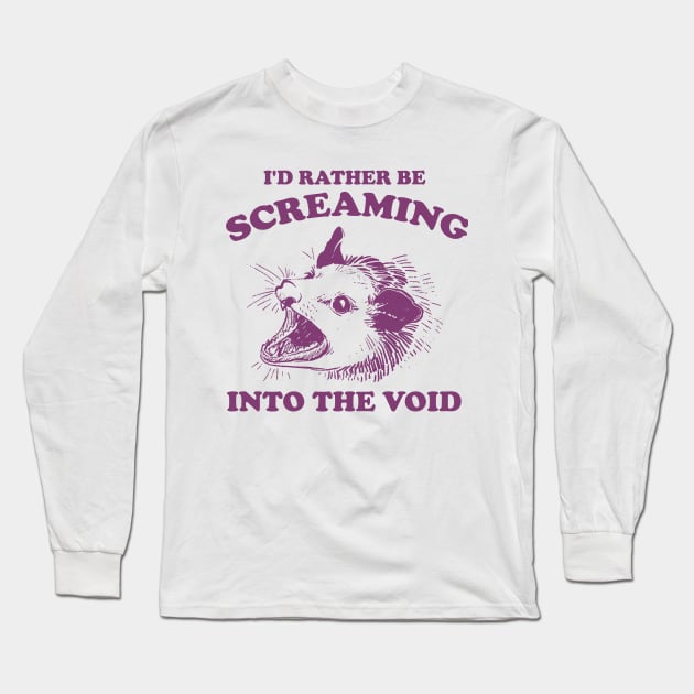 I'd Rather Be Screaming Into the Void - Funny Possum Meme Long Sleeve T-Shirt by Justin green